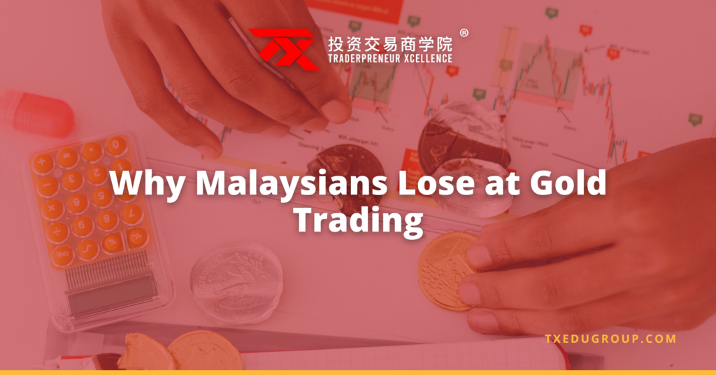 Gold Trading Course Malaysia: Stop Losing Money | TX EduGroup